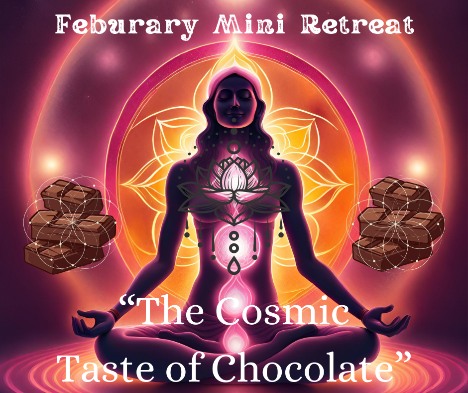 February Mini Retreat: 'The Cosmic Taste of Chocolate" - Feb 17th 2024